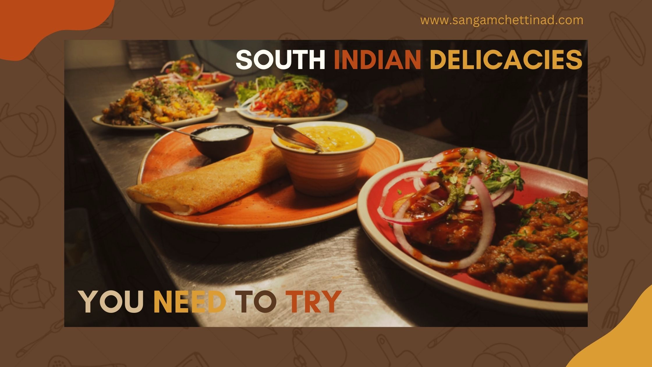 South Indian Delicacies You Need to Try
