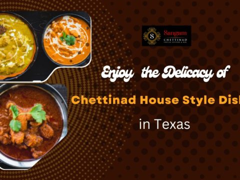 Enjoy the Delicacy of Chettinad House Style Dishes in Texas