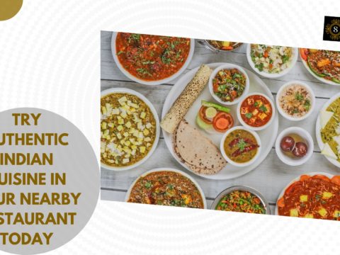 Try Authentic Indian Cuisine in Your Nearby Restaurant Today