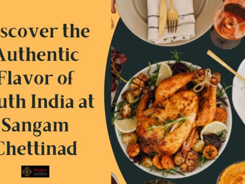 Discover the Authentic Flavor of South India at Sangam Chettinad