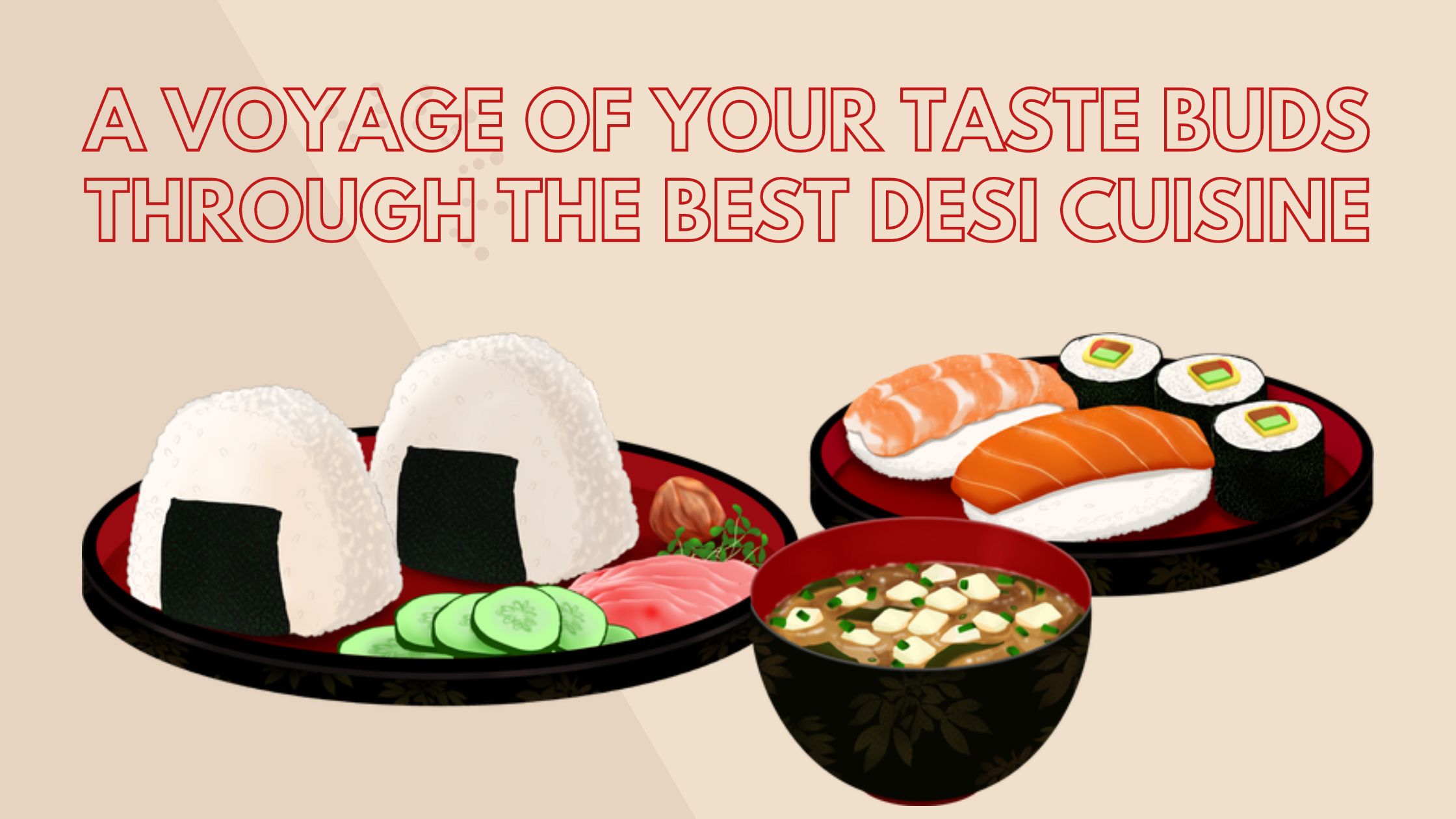 A Voyage of Your Taste Buds Through the Best Desi Cuisine